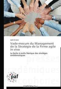 Vade-mecum du Management de la Strategie de la Firme agile in vivo: La boite a outils feerique des strateges emblematiques (French Edition)