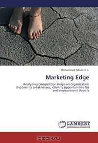 Marketing Edge: Analyzing competition helps an organization discover its weaknesses, identify opportunities for and environment threats