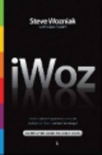 iWoz. Computer geek to cult icon. How I invented the personal computer, co-founded apple, and Had Fun Doing It