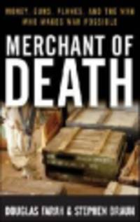 Merchant of Death - Money, Guns, Planes, and the Man Who Makes War Possible