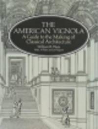 The American Vignola. A Guide to the Making of Classical Architecture