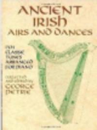 Ancient Irish Airs and Dances. 201 Classic Tunes Arranged for Piano