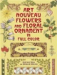 Art Nouveau Flowers and Floral Ornament in Full Color