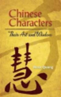 Chinese Characters. Their Art and Wisdom