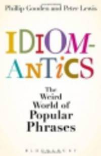Idiomantics: Weird and Wonderful World of Popular Phrases