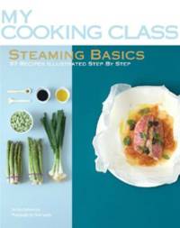 My Cooking Class. Steaming Basics. 97 Recipes