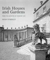 Irish Houses and Gardens: From the Archives of Country Life