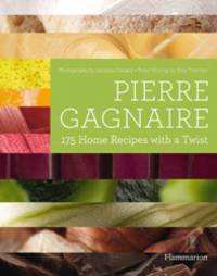 Pierre Gagnaire: 175 Home Recipes with a Twist