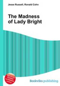 The Madness of Lady Bright