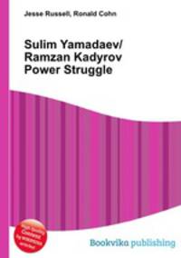 Sulim Yamadaev/Ramzan Kadyrov Power Struggle