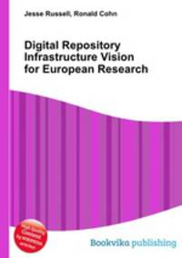 Digital Repository Infrastructure Vision for European Research