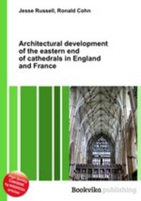 Architectural development of the eastern end of cathedrals in England and France