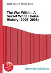 The War Within: A Secret White House History (2006–2008)