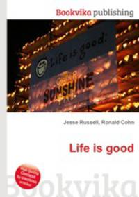 Life is good