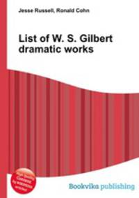 List of W. S. Gilbert dramatic works