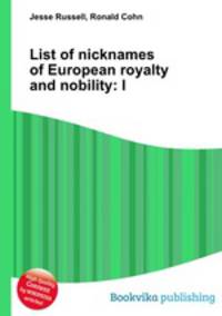 List of nicknames of European royalty and nobility: I