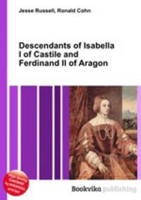 Descendants of Isabella I of Castile and Ferdinand II of Aragon