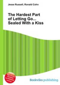 The Hardest Part of Letting Go... Sealed With a Kiss