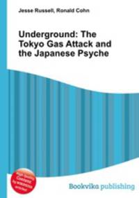 Underground: The Tokyo Gas Attack and the Japanese Psyche