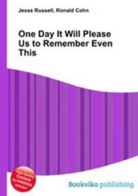 One Day It Will Please Us to Remember Even This