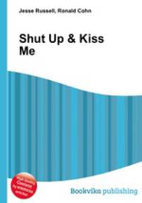 Shut Up & Kiss Me