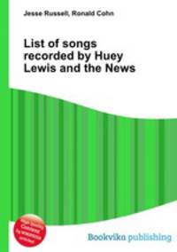 List of songs recorded by Huey Lewis and the News