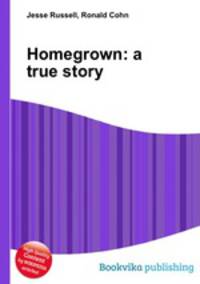 Homegrown: a true story