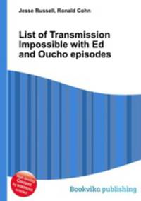 List of Transmission Impossible with Ed and Oucho episodes