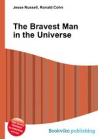 The Bravest Man in the Universe