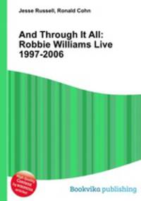 And Through It All: Robbie Williams Live 1997-2006