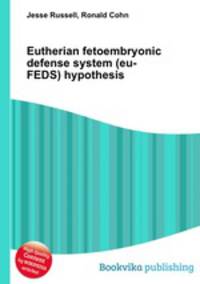 Eutherian fetoembryonic defense system (eu-FEDS) hypothesis