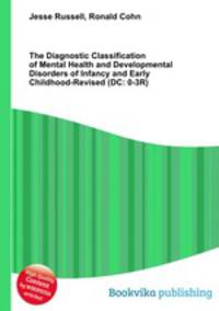 The Diagnostic Classification of Mental Health and Developmental Disorders of Infancy and Early Childhood-Revised (DC: 0-3R)