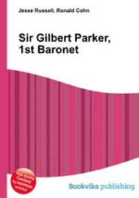 Sir Gilbert Parker, 1st Baronet