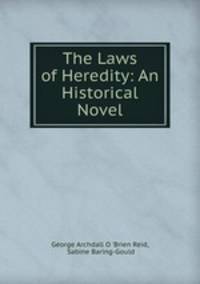 The Laws of Heredity: An Historical Novel