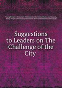 Suggestions to Leaders on The Challenge of the City .