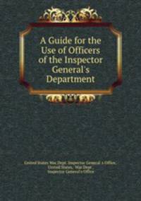 A Guide for the Use of Officers of the Inspector General