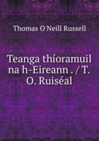 Teanga thioramuil na h-Eireann . / T.O. Ruiseal