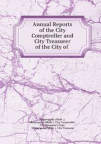 Annual Reports of the City Comptroller and City Treasurer of the City of .