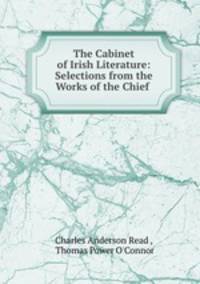 The Cabinet of Irish Literature: Selections from the Works of the Chief .