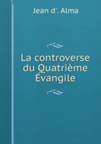 La controverse du Quatrieme Evangile