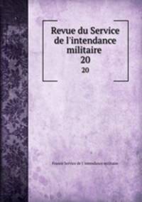 Revue du Service de l`intendance militaire .. 20
