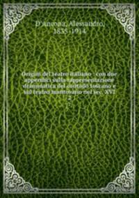 Origini del teatro italiano : con due appendici sulla rappresentazione drammatica del contado toscano e sul teatro mantovano nel sec. XVI. 2