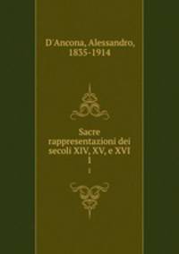 Sacre rappresentazioni dei secoli XIV, XV, e XVI. 1