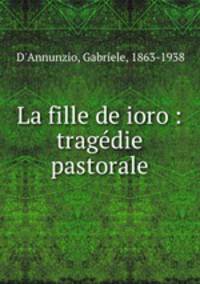 La fille de ioro : tragedie pastorale
