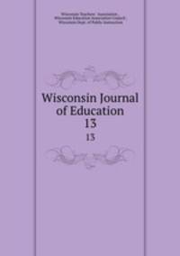 Wisconsin Journal of Education. 13
