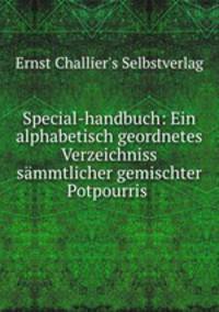 Special-handbuch: Ein alphabetisch geordnetes Verzeichniss sammtlicher gemischter Potpourris .