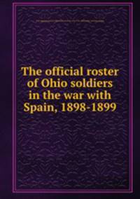 The official roster of Ohio soldiers in the war with Spain, 1898-1899