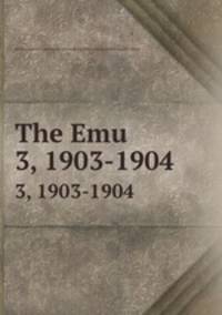 The Emu. 3, 1903-1904