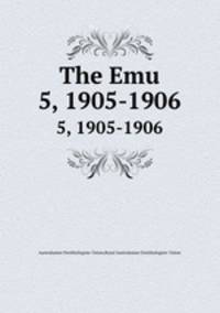 The Emu. 5, 1905-1906