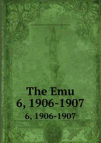 The Emu. 6, 1906-1907